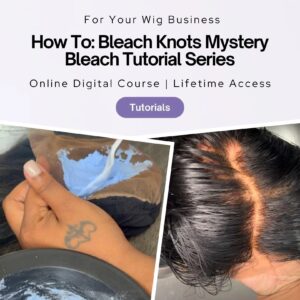 How To: Bleach Knots Mystery Bleach Series Episode 1 & 2 Bundle | Online Wig Business Course - Beginner Friendly